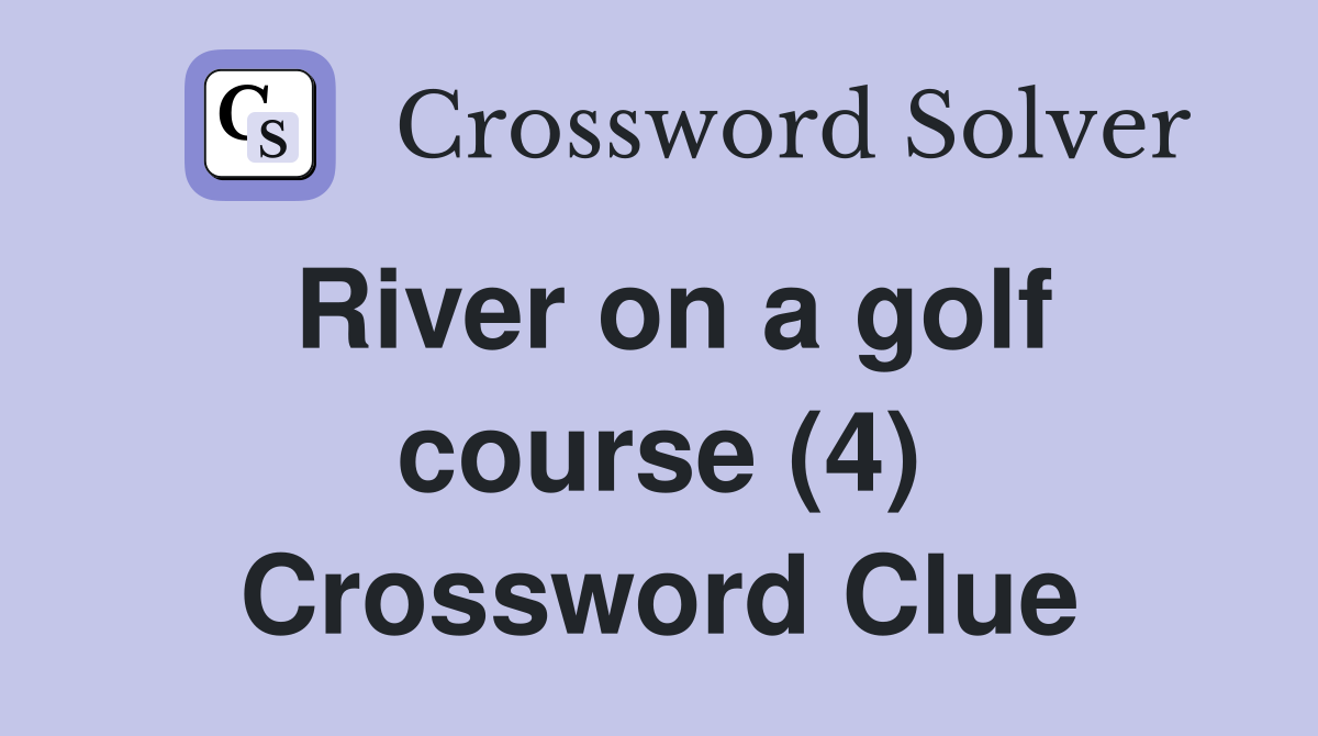 River on a golf course (4) Crossword Clue Answers Crossword Solver